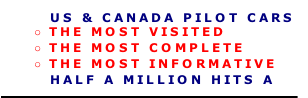                
       US & CANADA PILOT CARS 
THE MOST VISITED
THE MOST COMPLETE
THE MOST INFORMATIVE
       HALF A MILLION HITS A MONTH!!!!!!!!!
